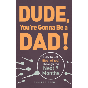 Dude, You're Gonna Be a Dad