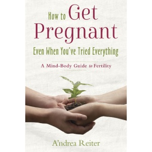 How to Get Pregnant, Even When You've Tried Everything