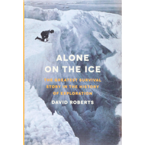 Alone on the Ice: the Greatest Survival Story in the History of Exploration