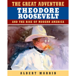 The Great Adventure: Theodore Roosevelt and the Rise of Modern America